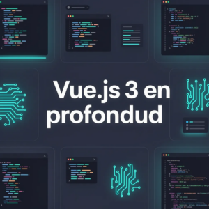 Vue.js 3 en profondeur